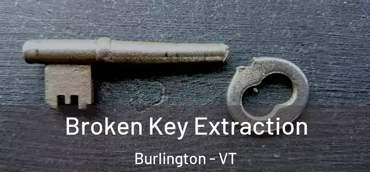  Broken Key Extraction Burlington - VT